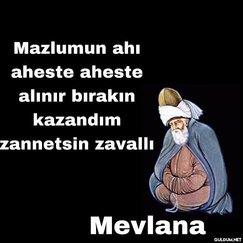 Mazlumun ahı aheste aheste...