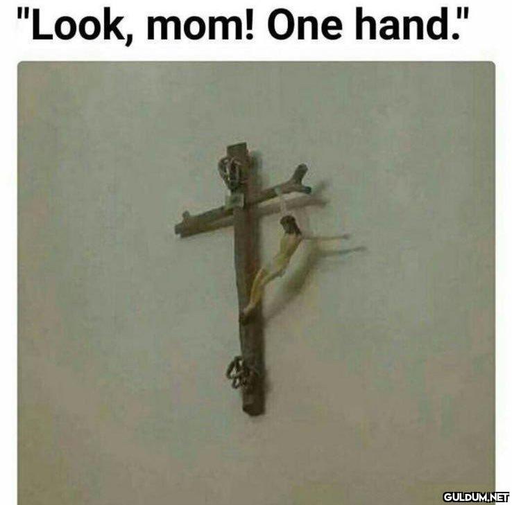 "Look, mom! One hand."   Kaynak