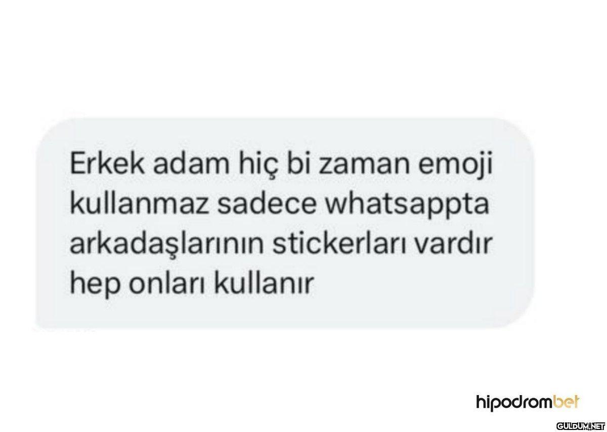 Erkek adam hiç bi zaman...