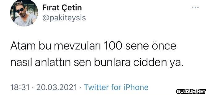Fırat Çetin @pakiteysis...