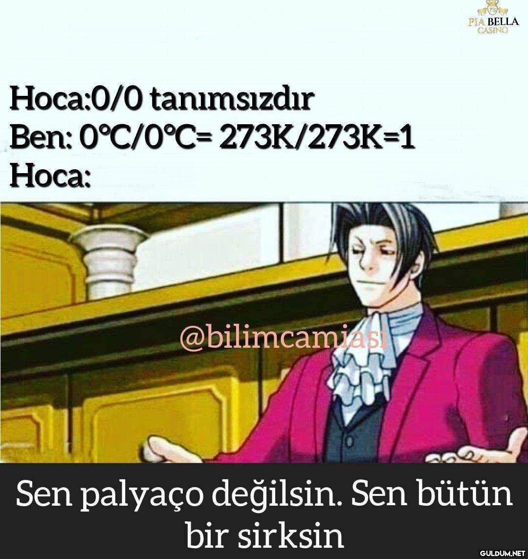 Hoca:0/0 tanımsızdır Ben:...