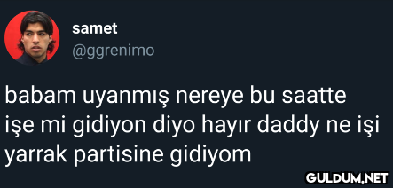 samet @ggrenimo babam...