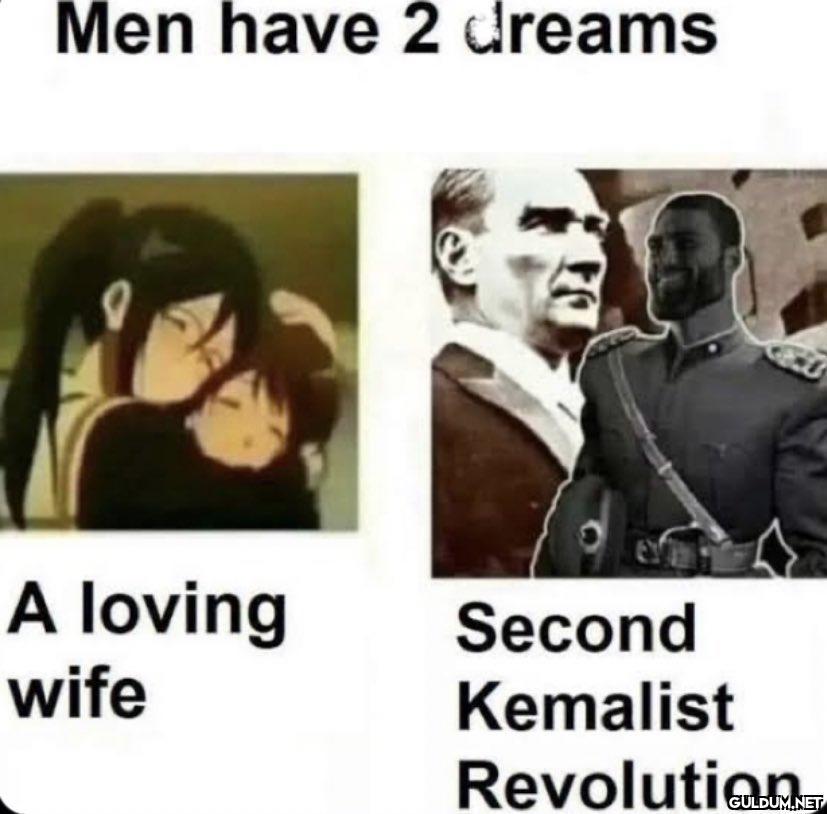 Men have 2 dreams A loving...