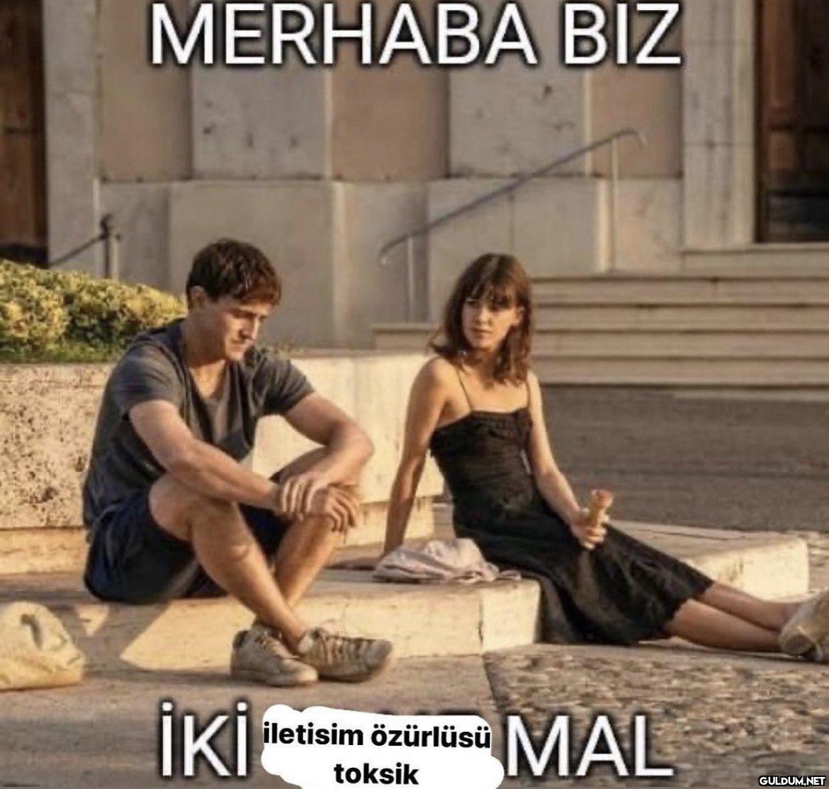 MERHABA BIZ İKİ iletisim...