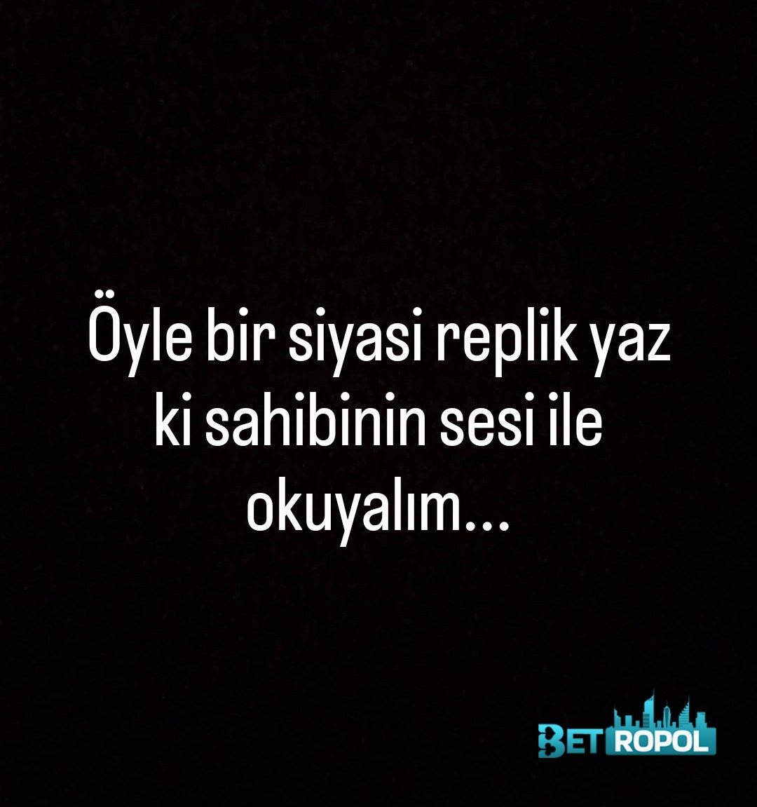 Öyle bir siyasi replik yaz...