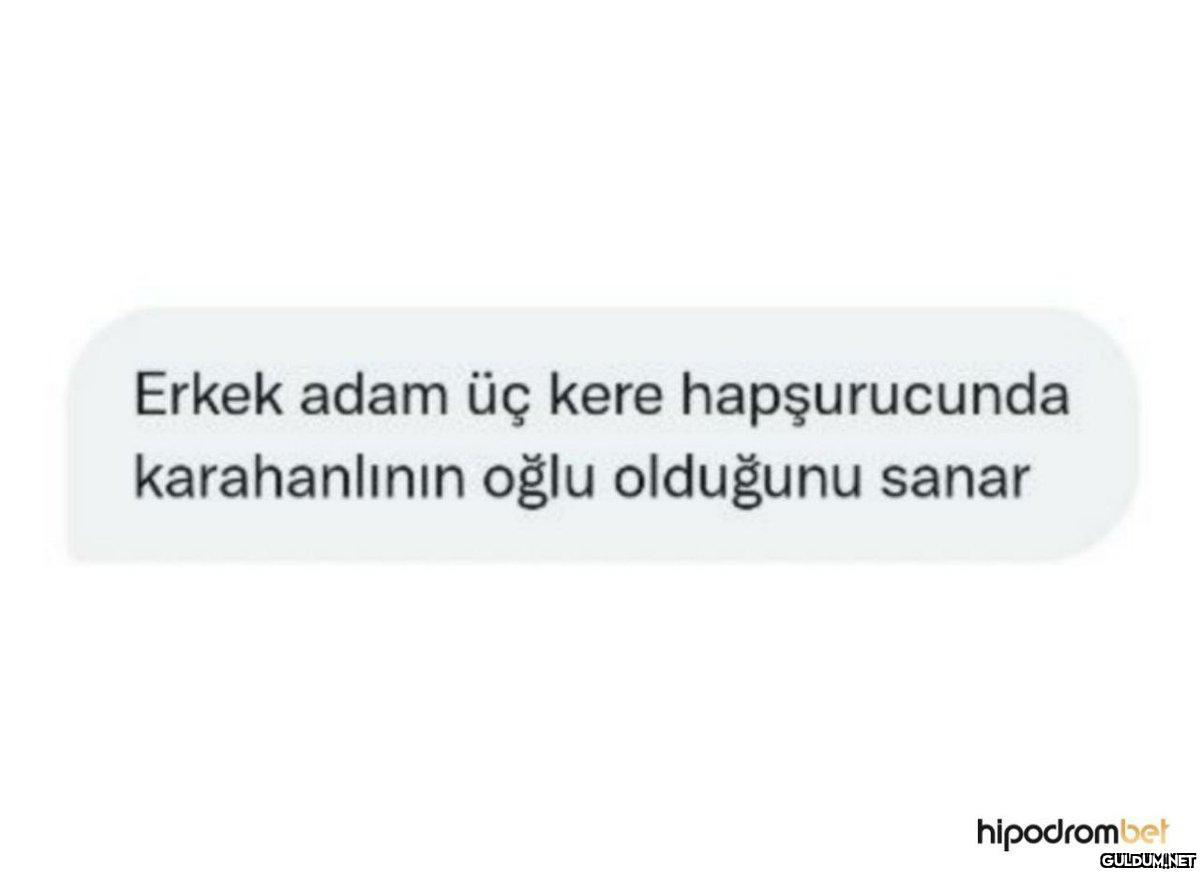 Erkek adam üç kere...