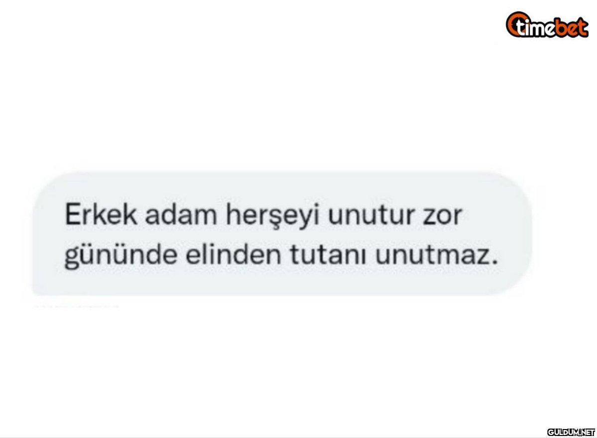 Erkek adam herşeyi unutur...