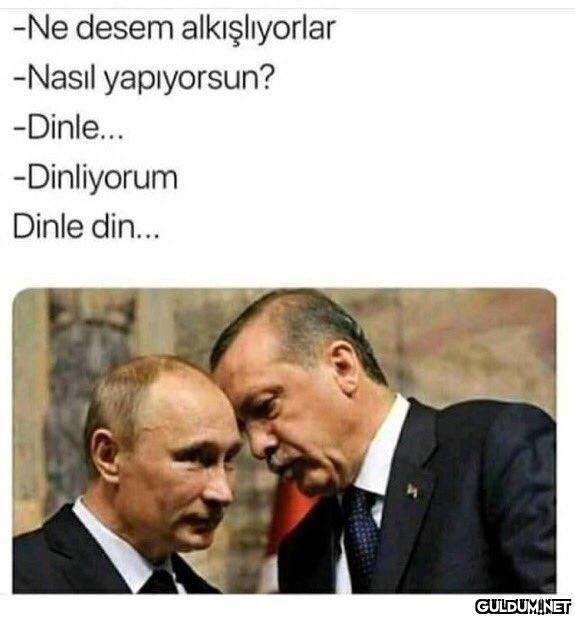 -Ne desem alkışlıyorlar...