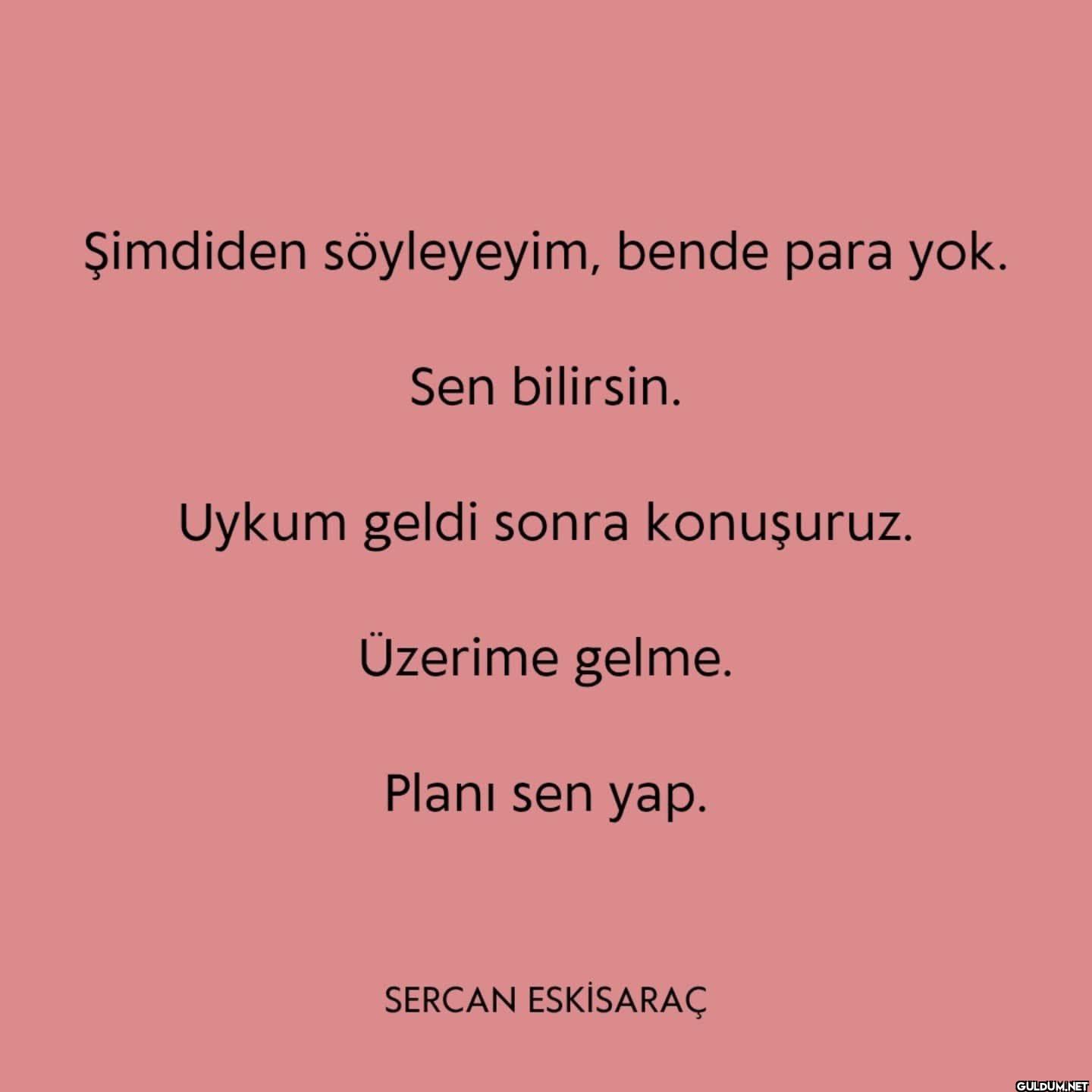 Şimdiden söyleyeyim, bende...