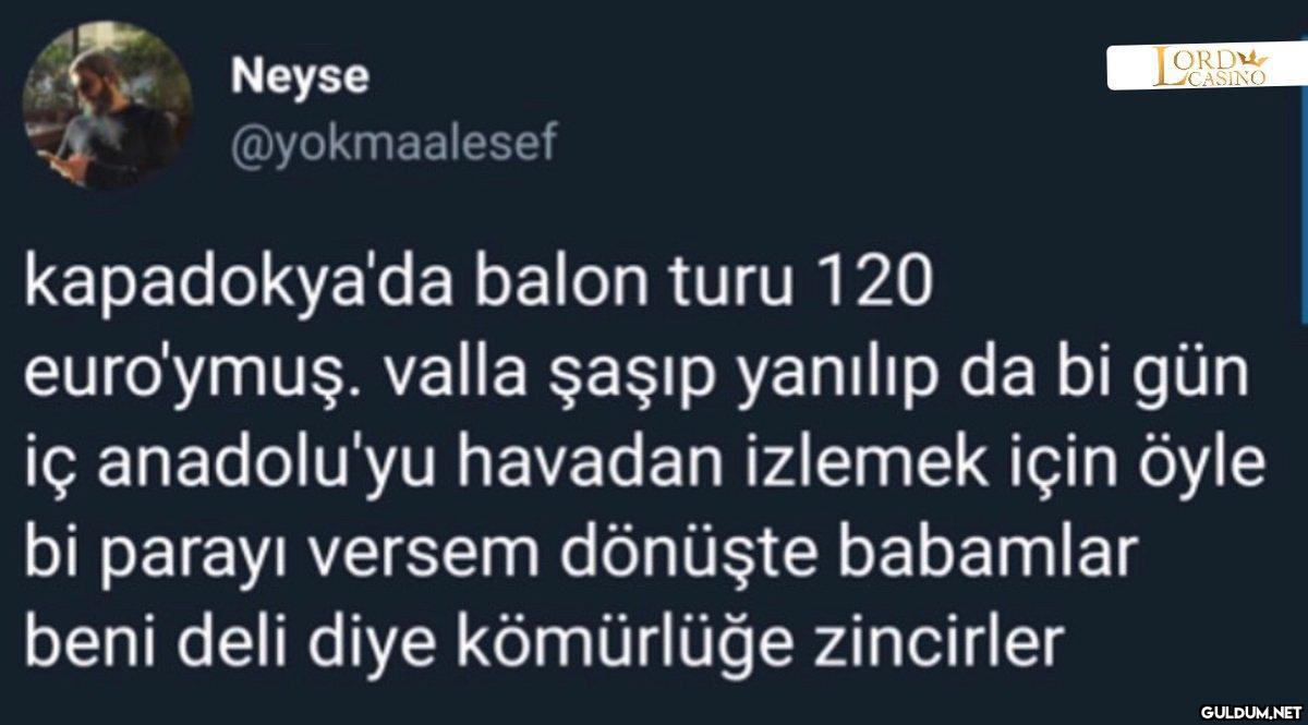 Neyse @yokmaalesef ORD...