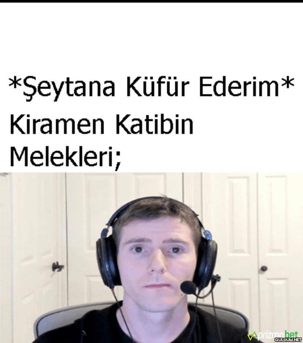 *Şeytana Küfür Ederim*...