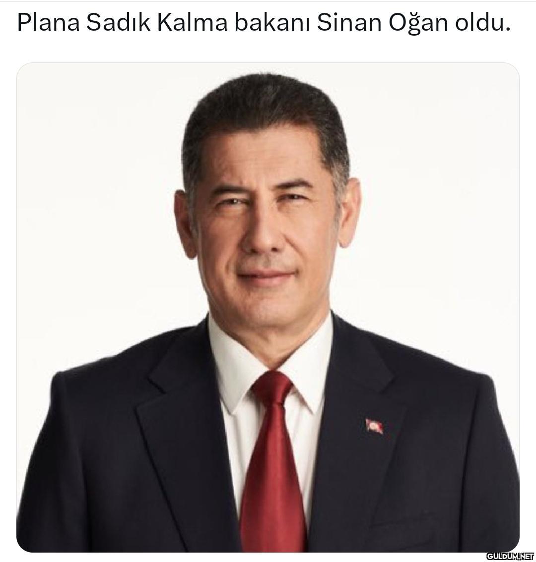 Plana Sadık Kalma bakanı...