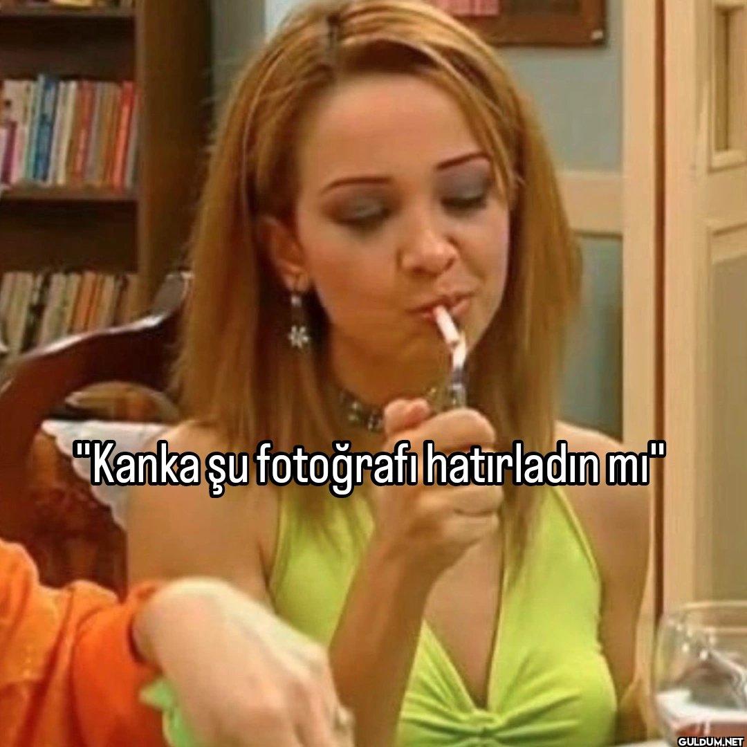 "Kanka şu fotoğrafı hatırladın mı"