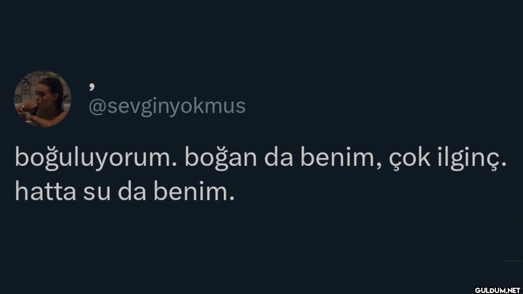 boğuluyorum. boğan da...