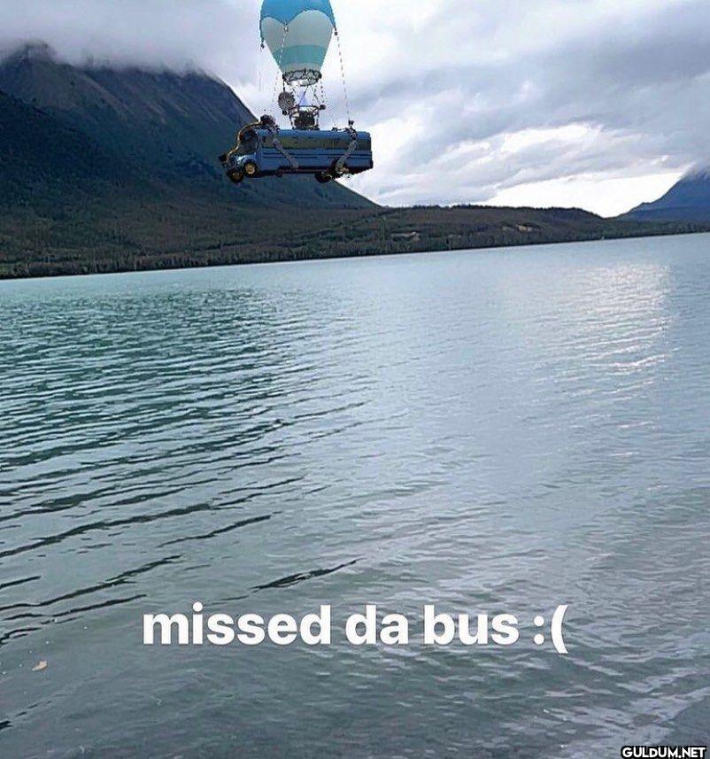 missed da bus