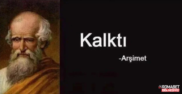 Kalktı -Arşimet ROMABET...