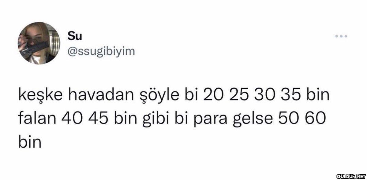 Su @ssugibiyim keşke...