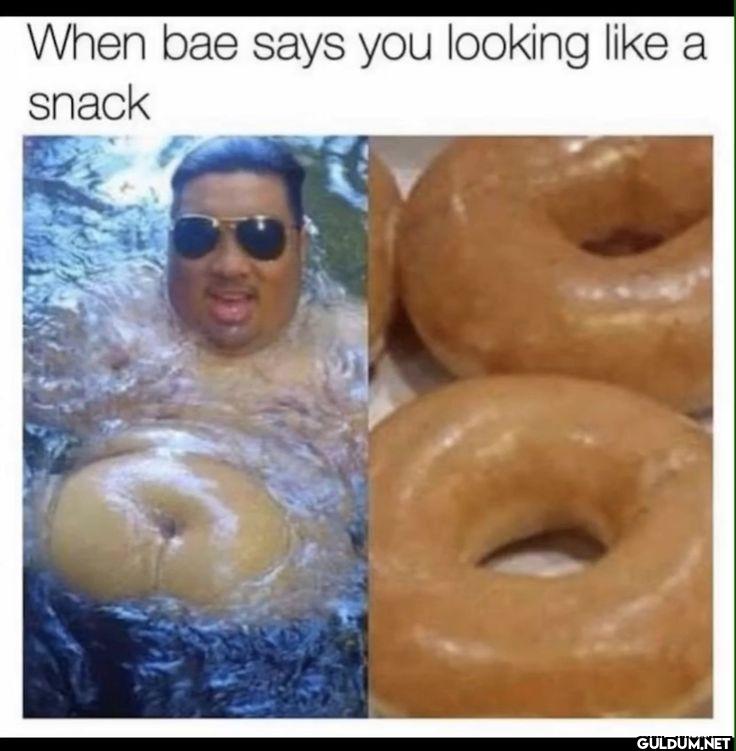 When bae says you looking...