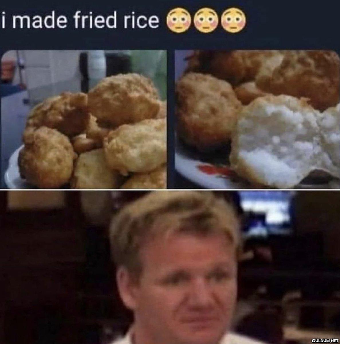 i made fried rice   Kaynak