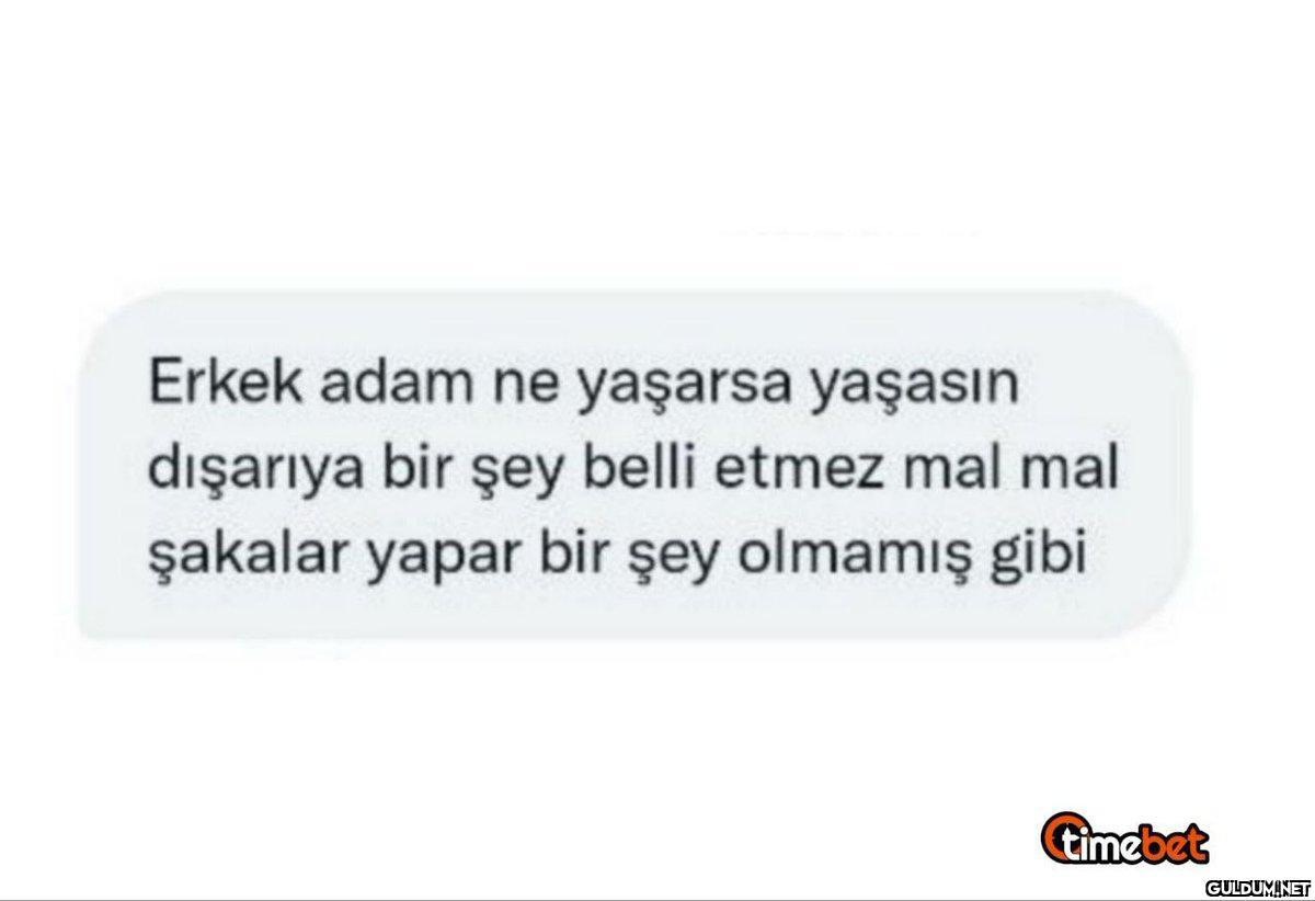Erkek adam ne yaşarsa...