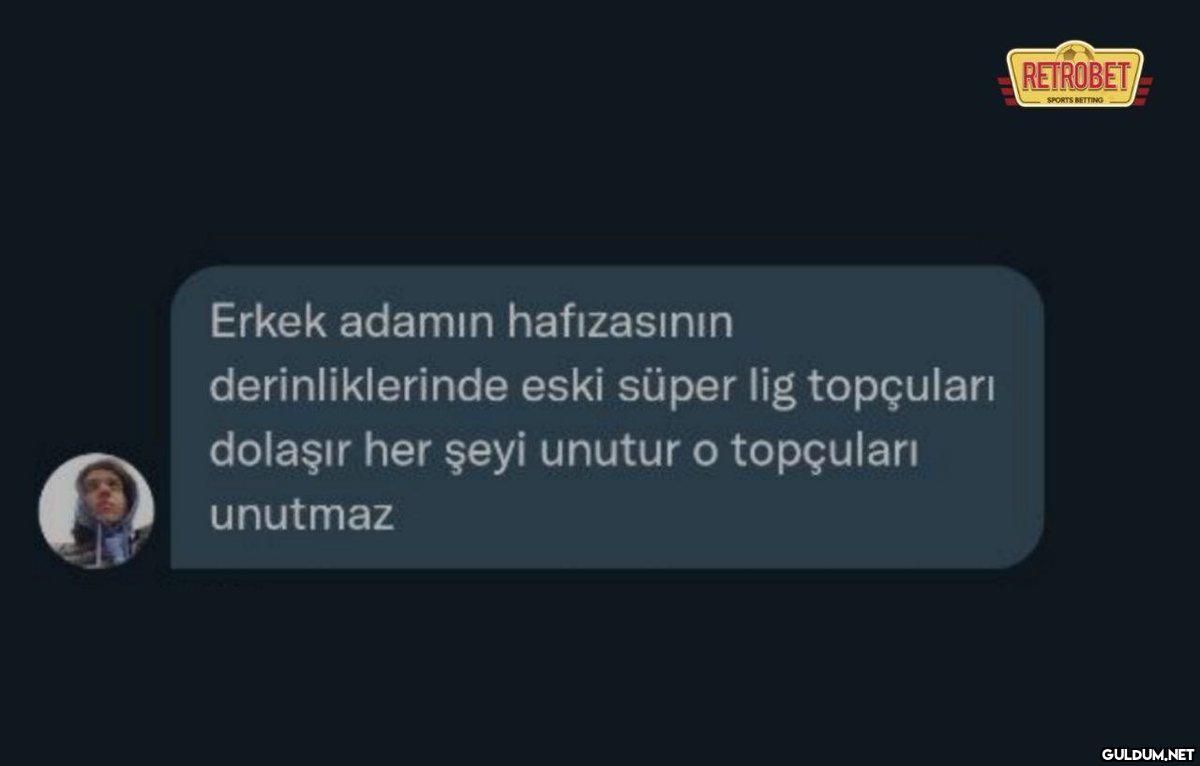 Erkek adamın hafızasının...