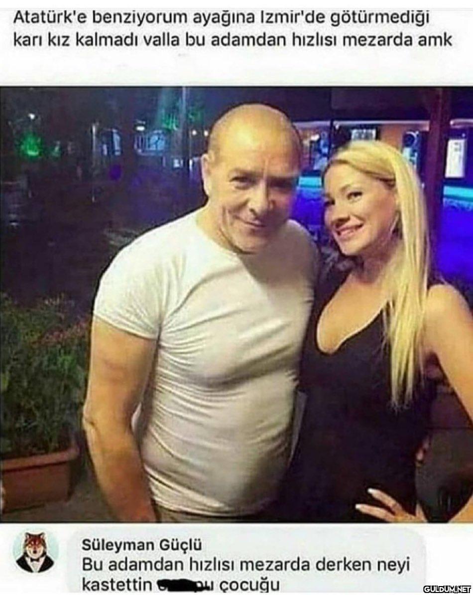 Atatürk'e benziyorum...
