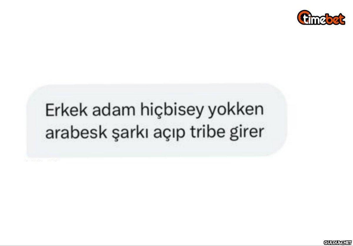 Erkek adam hiçbisey yokken...