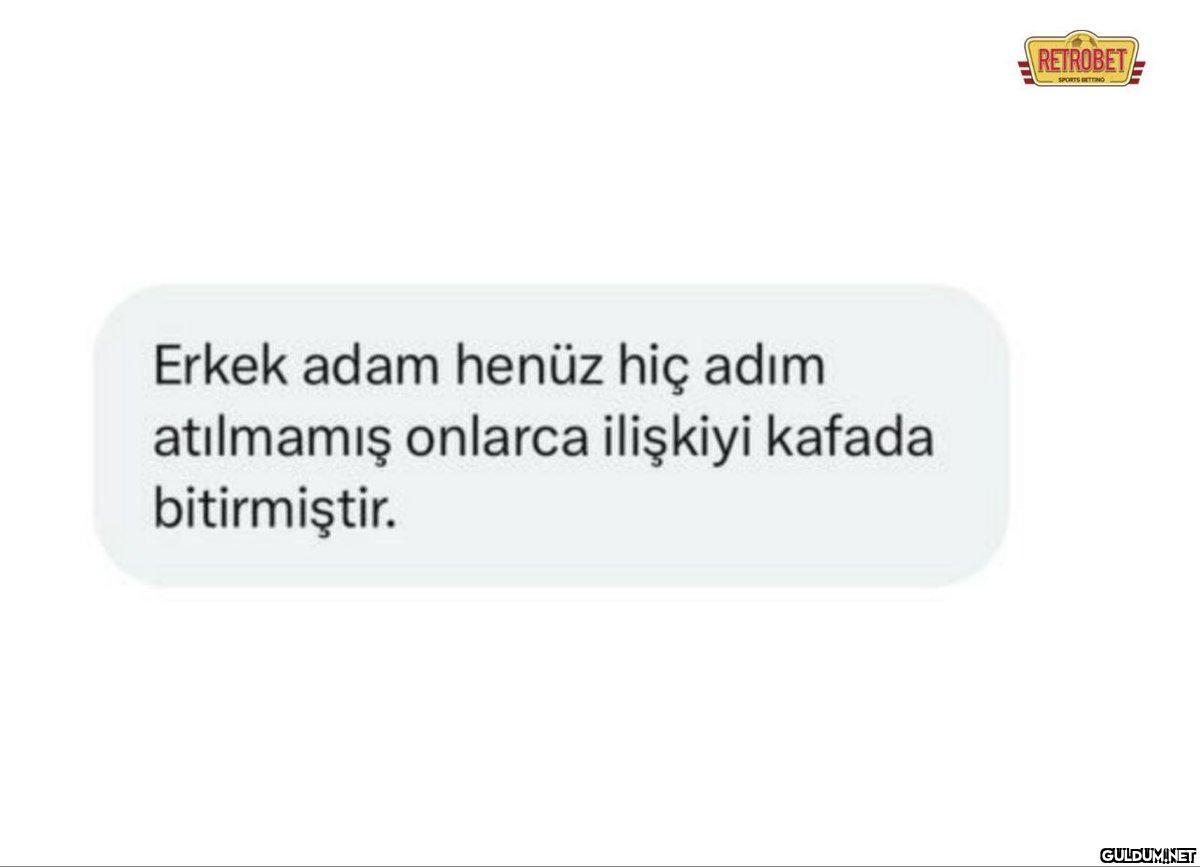 Erkek adam henüz hiç adım...