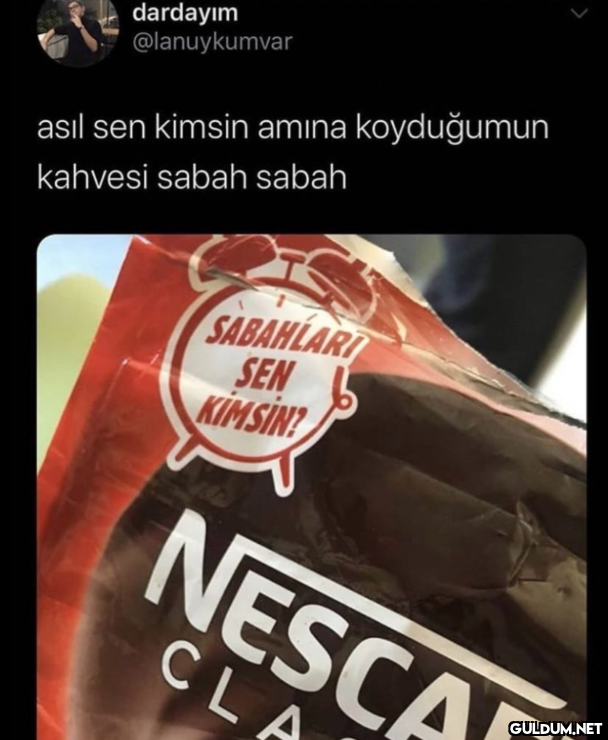 dardayım @lanuykumvar asıl...