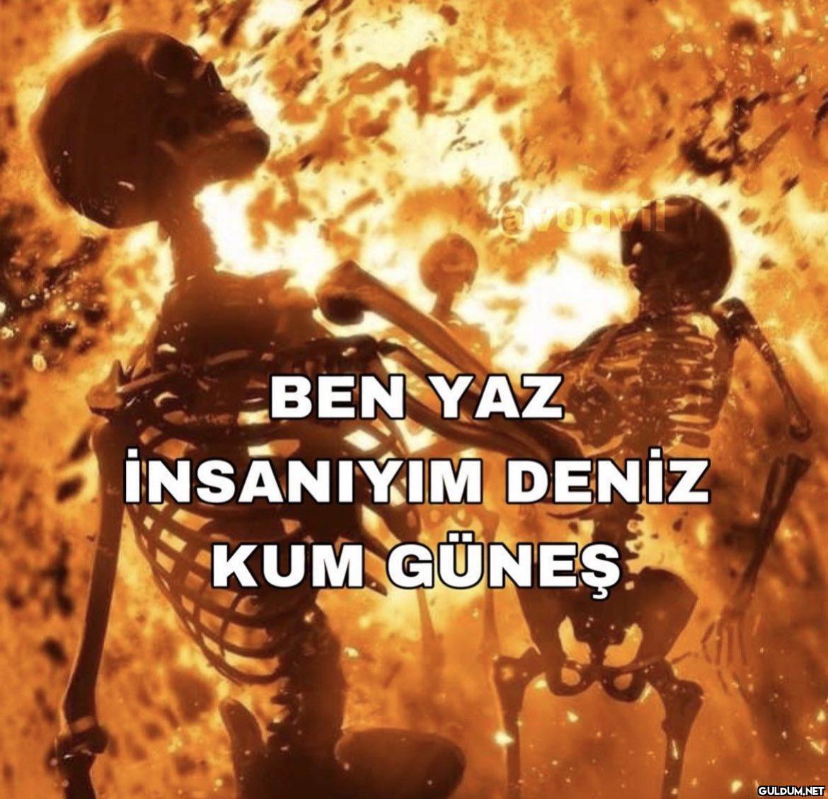 BEN YAZ İNSANIYIM DENİZ...