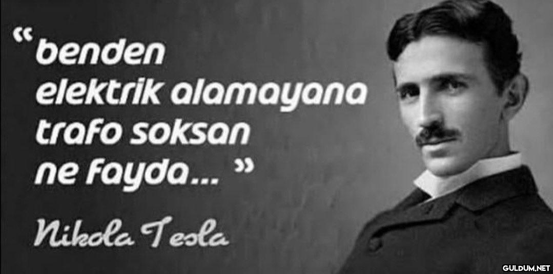 benden elektrik alamayana...