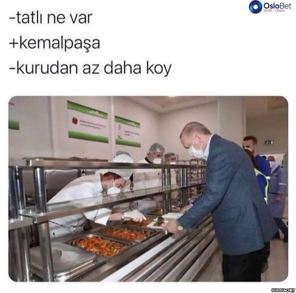 -tatlı ne var +kemalpaşa...