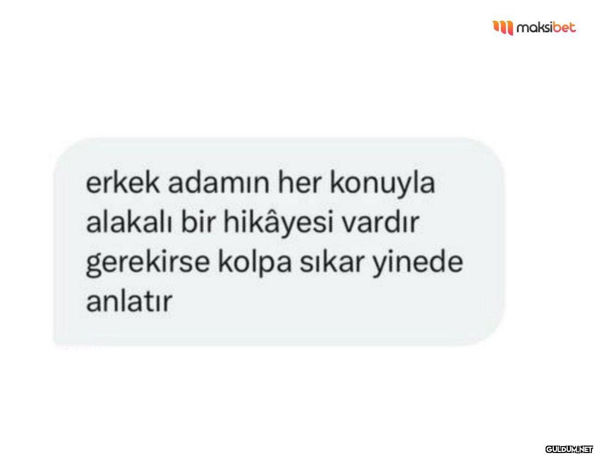 erkek adamın her konuyla...