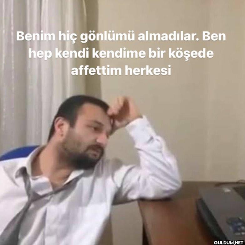Benim hiç gönlümü...