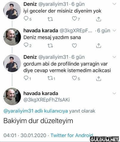 Deniz @yaraliyim31.6 gün...