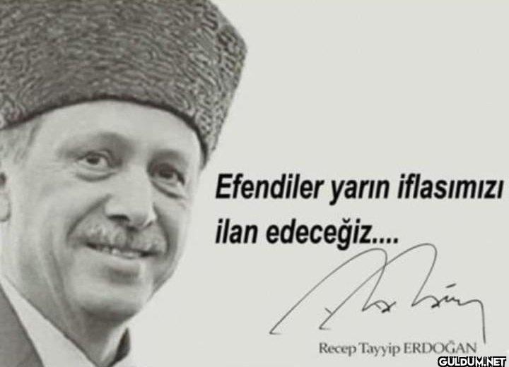Efendiler yarın iflasımızı...