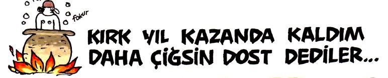 Kırk yıl kazanda kaldım...