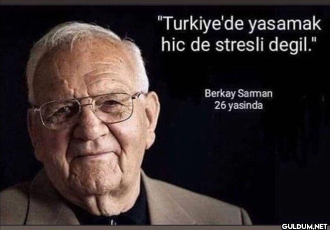 "Turkiye'de yasamak hic de...