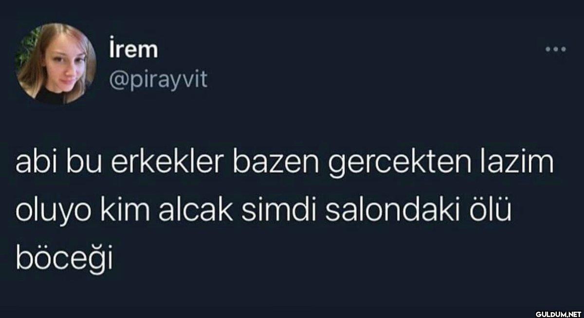 İrem @pirayvit abi bu...