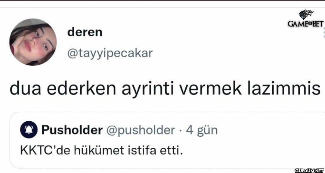 deren @tayyipecakar GAMEOF...