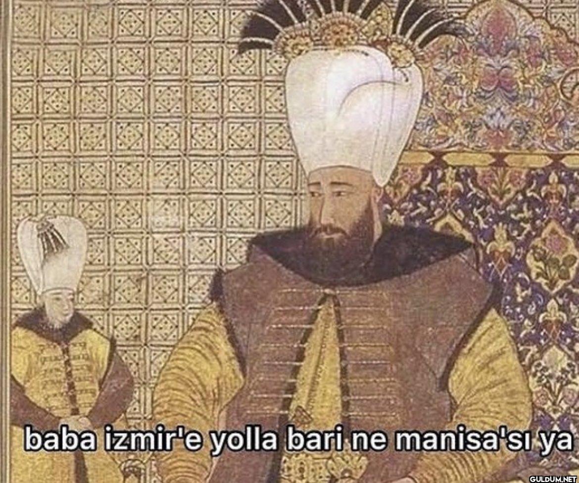 baba izmir'e yolla bari ne...