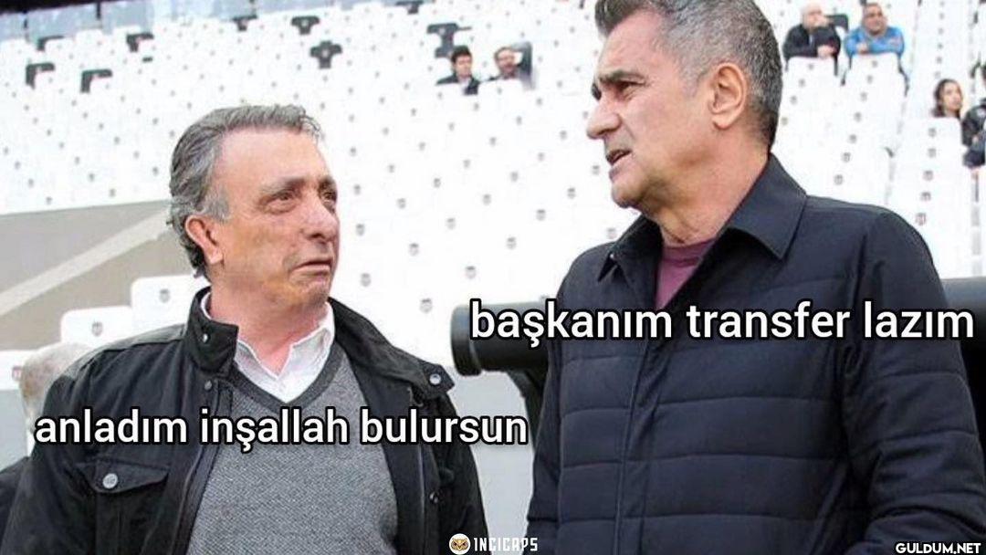 I başkanım transfer lazım...