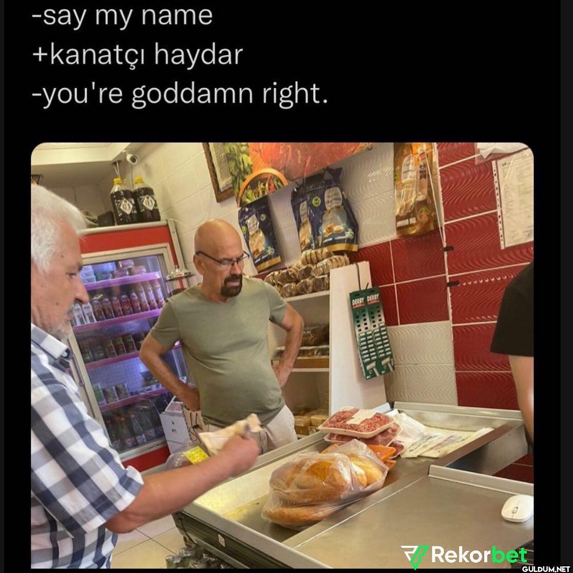 -say my name +kanatçı...