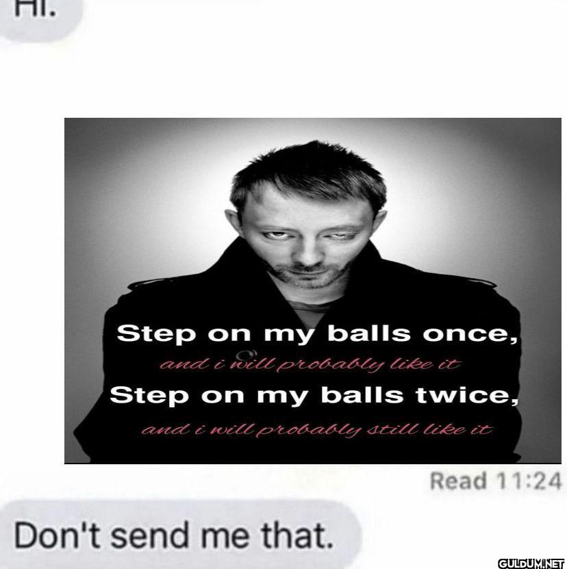 HI. Step on my balls once,...