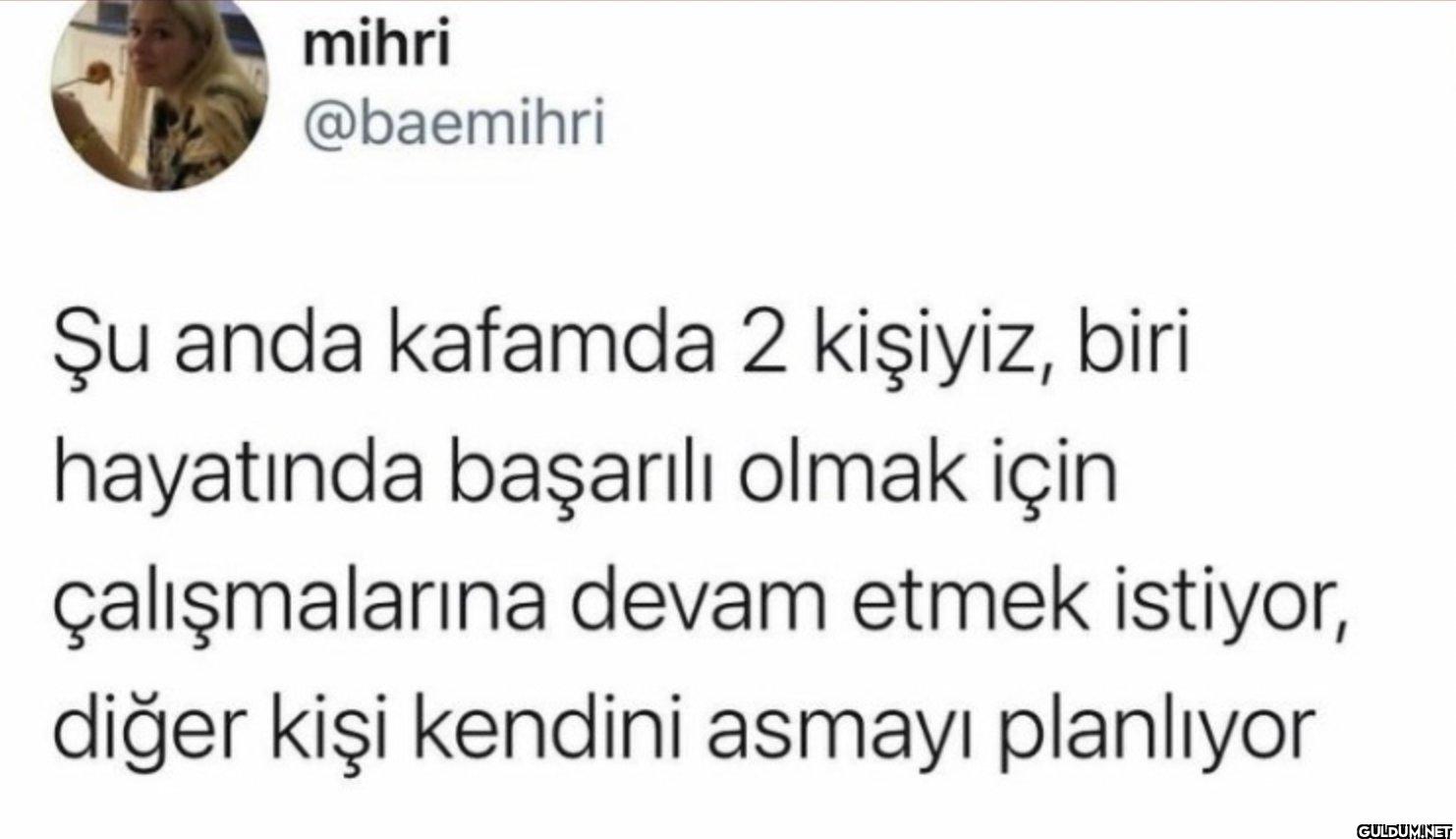 Şu anda kafamda 2 kişiyiz,...