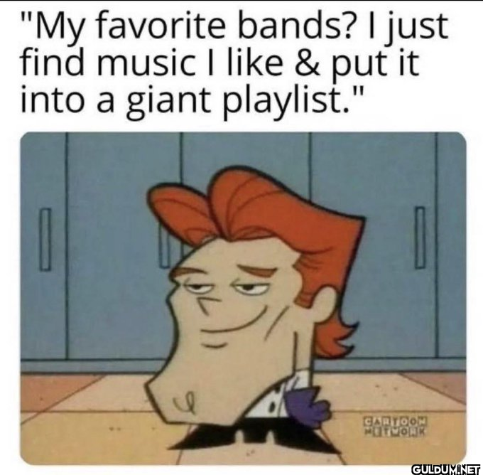 "My favorite bands? I just...