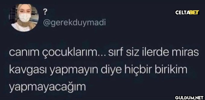 ? @gerekduymadi CELTABET...
