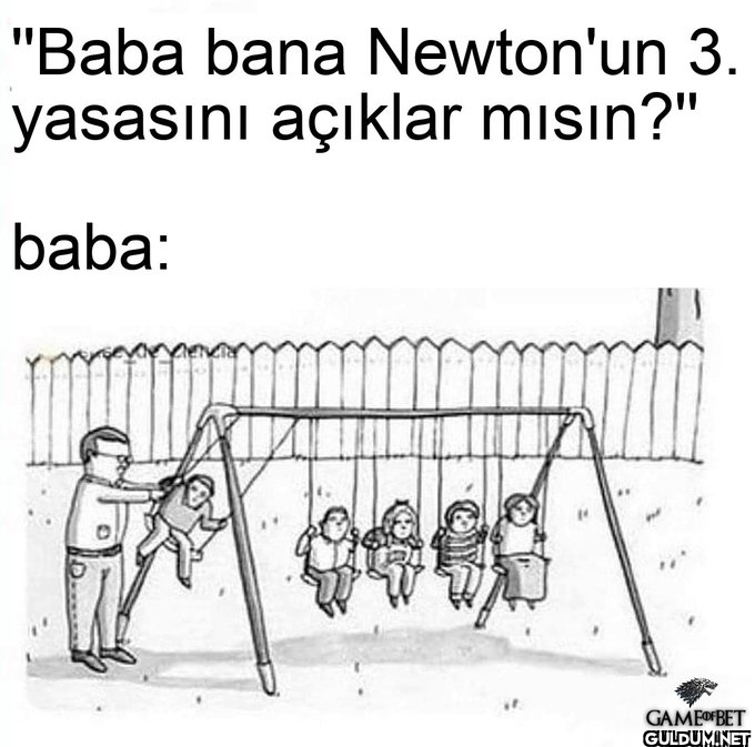 "Baba bana Newton'un 3....