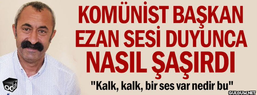 oda KOMÜNİST BAŞKAN EZAN...