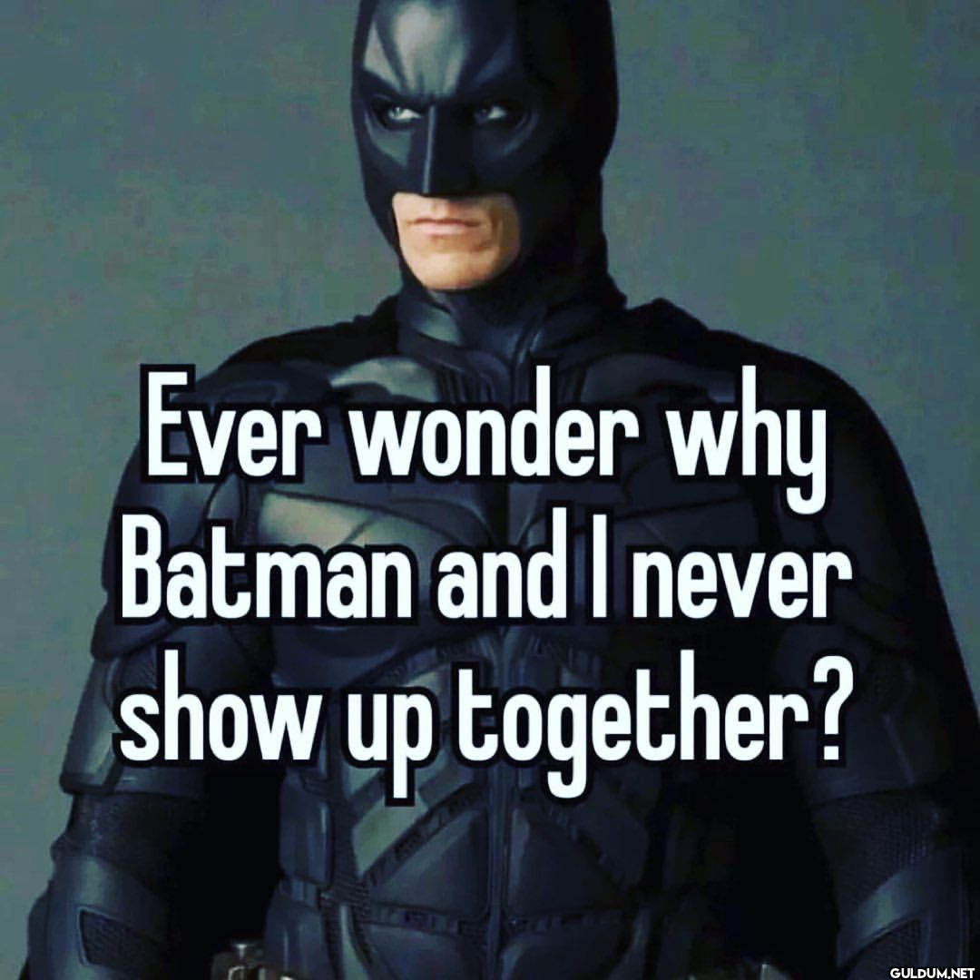 Ever wonder why Batman and...